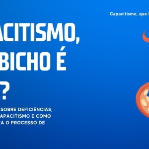 CAPACITISMO, QUE BICHO É ESSE??