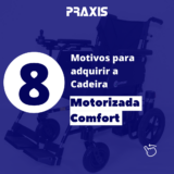 8 Motivos para adquirir a cadeira motorizada Comfort – Praxis