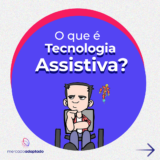 O QUE É TECNOLOGIA ASSISTIVA?